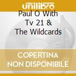 Paul O With Tv 21 & The Wildcards cd
