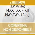 (LP Vinile) M.O.T.O. - Kill M.O.T.O. (Red) vinile