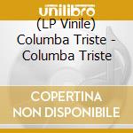 (LP Vinile) Columba Triste - Columba Triste vinile