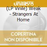 (LP Vinile) Weak - Strangers At Home vinile