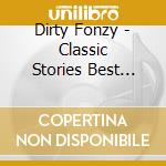 Dirty Fonzy - Classic Stories Best Memories cd