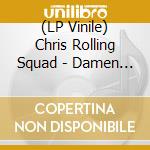 (LP Vinile) Chris Rolling Squad - Damen You All To... Hell vinile