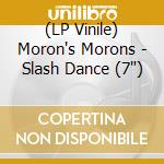 (LP Vinile) Moron's Morons - Slash Dance (7") vinile