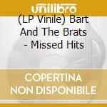 (LP Vinile) Bart And The Brats - Missed Hits vinile