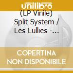(LP Vinile) Split System / Les Lullies - Split vinile