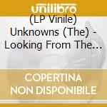 (LP Vinile) Unknowns (The) - Looking From The Outside vinile