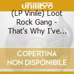 (LP Vinile) Loot Rock Gang - That's Why I've Got To Sing vinile