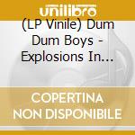 (LP Vinile) Dum Dum Boys - Explosions In Your Soul (2 Lp + 7') vinile