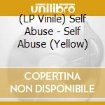 (LP Vinile) Self Abuse - Self Abuse (Yellow) vinile