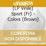 (LP Vinile) Sport (Fr) - Colors (Brown) vinile