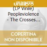 (LP Vinile) Peopleviolence - The Crosses I Carry (Coke Bottle) vinile
