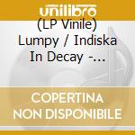 (LP Vinile) Lumpy / Indiska In Decay - Split vinile