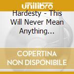 Hardesty - This Will Never Mean Anything (Swamp Green Vinyl) cd