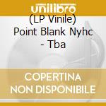 (LP Vinile) Point Blank Nyhc - Tba vinile