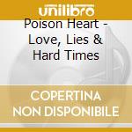 Poison Heart - Love, Lies & Hard Times cd