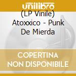 (LP Vinile) Atoxxico - Punk De Mierda vinile