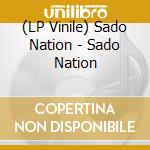 (LP Vinile) Sado Nation - Sado Nation vinile