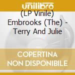 (LP Vinile) Embrooks (The) - Terry And Julie vinile