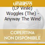 (LP Vinile) Woggles (The) - Anyway The Wind vinile
