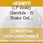 (LP Vinile) Glandula - El Shake Del Autopsia vinile