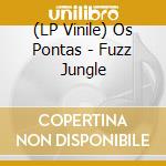 (LP Vinile) Os Pontas - Fuzz Jungle vinile