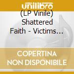 (LP Vinile) Shattered Faith - Victims Of Society 1980-2013 vinile