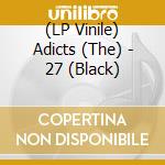 (LP Vinile) Adicts (The) - 27 (Black) vinile