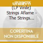 (LP Vinile) Strings Aflame - The Strings Aflame vinile