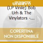 (LP Vinile) Bob Urh & The Vinylators - Ultrapsychovinylization! vinile