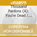 Thousand Pardons (A): You're Dead / Various cd