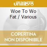 Woe To Wo Fat / Various cd