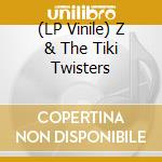 (LP Vinile) Z & The Tiki Twisters vinile