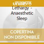 Lethargy - Anaesthetic Sleep cd