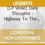 (LP Vinile) Dark Thoughts - Highway To The End vinile