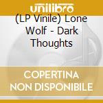 (LP Vinile) Lone Wolf - Dark Thoughts vinile