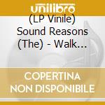 (LP Vinile) Sound Reasons (The) - Walk With My Shadow vinile