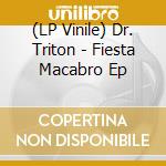 (LP Vinile) Dr. Triton - Fiesta Macabro Ep vinile