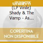 (LP Vinile) Shady & The Vamp - As We Told You Earlier (10') vinile