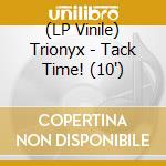 (LP Vinile) Trionyx - Tack Time! (10') vinile