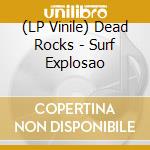 (LP Vinile) Dead Rocks - Surf Explosao vinile