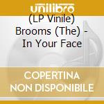 (LP Vinile) Brooms (The) - In Your Face vinile