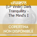 (LP Vinile) Dark Tranquillity - The Mind's I vinile