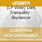 (LP Vinile) Dark Tranquillity - Skydancer vinile