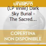 (LP Vinile) Dark Sky Burial - The Sacred Neurtic vinile