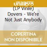(LP Vinile) Dovers - We're Not Just Anybody vinile