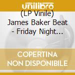 (LP Vinile) James Baker Beat - Friday Night Friend (7') vinile