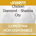 Chicken Diamond - Shadow City cd