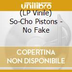 (LP Vinile) So-Cho Pistons - No Fake vinile