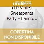(LP Vinile) Sweatpants Party - Fanno Bella Figura vinile
