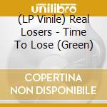 (LP Vinile) Real Losers - Time To Lose (Green) vinile